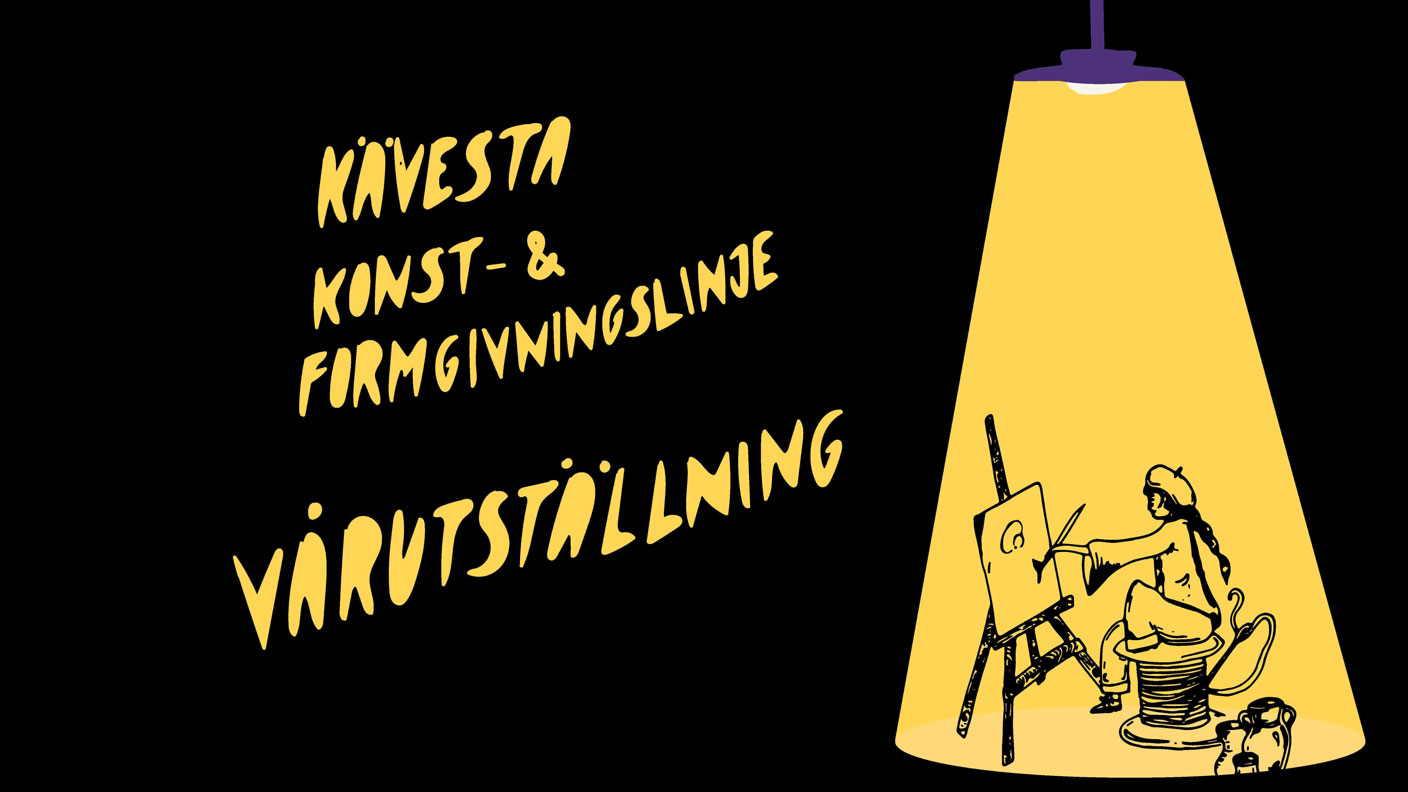 Teckning på tjej som målar på pannå sittande på sytrådsrulle. Upplyst ovanifrån av gul ljuskägla från lampa. Svart bakgrund, gul text: Kävesta Konst- & formgivningslinje Vårutställning.